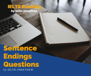 Sentence Endings QUESTIONS IELTS Reading