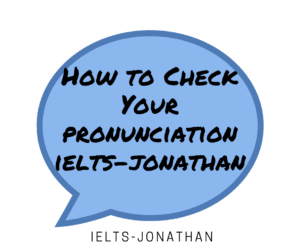 IELTS Check Your Pronunciation